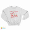 I'm Literally Just A Girl Raccoon Sweatshirt