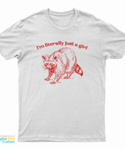 I'm Literally Just A Girl Raccoon T-Shirt