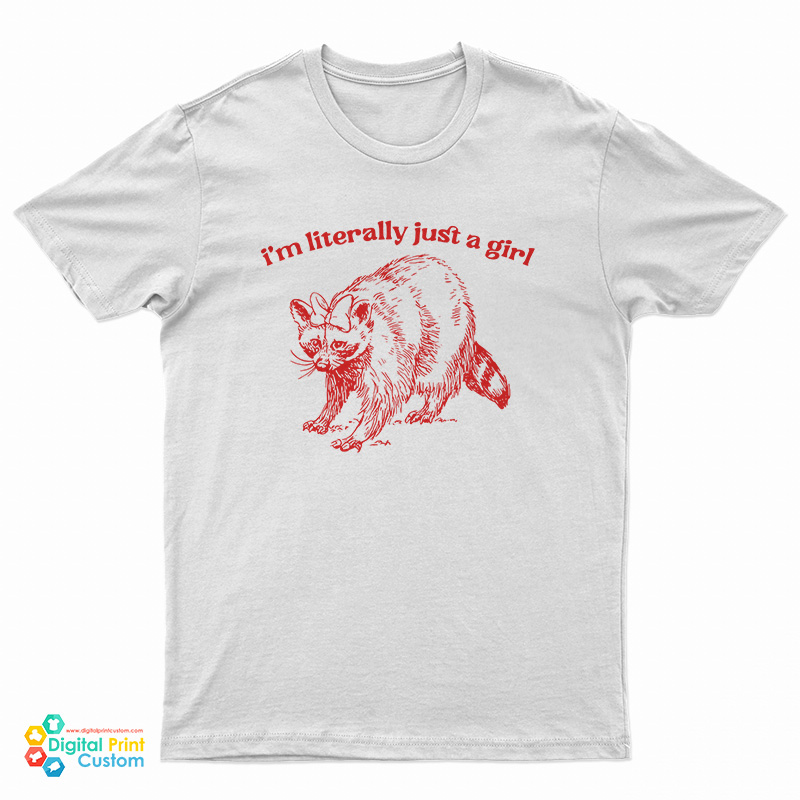 I'm Literally Just A Girl Raccoon T-Shirt