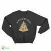 In Pizza We Crust Sweatshirt
