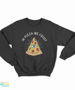 In Pizza We Crust Sweatshirt