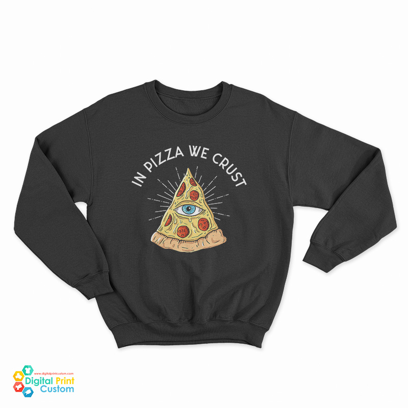 In Pizza We Crust Sweatshirt