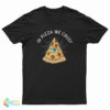 In Pizza We Crust T-Shirt