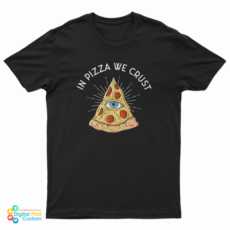In Pizza We Crust T-Shirt