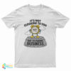 It's Not Clocking To You That I'm Standing On Business T-Shirt