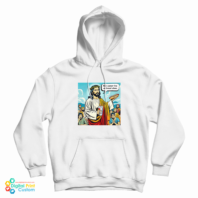 Man Cannot Live On Bread Alone Hoodie