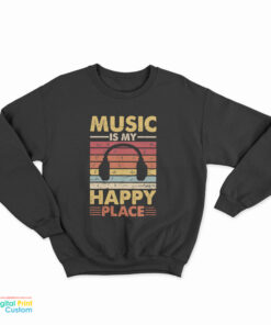 Music Is My Happy Place Sweatshirt