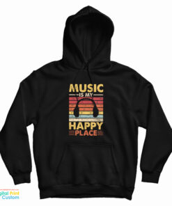 Music Is My Happy Place Hoodie