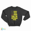 Single Taken Fuck You Im Batman Sweatshirt