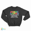 Sorry Ladies I Suck Dick Better Than You Sweatshirt