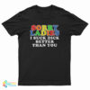 Sorry Ladies I Suck Dick Better Than You T-Shirt