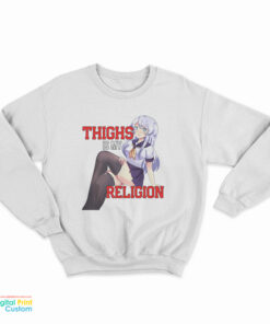 Thighs Are My Religion Hentai Anime Sweatshirt