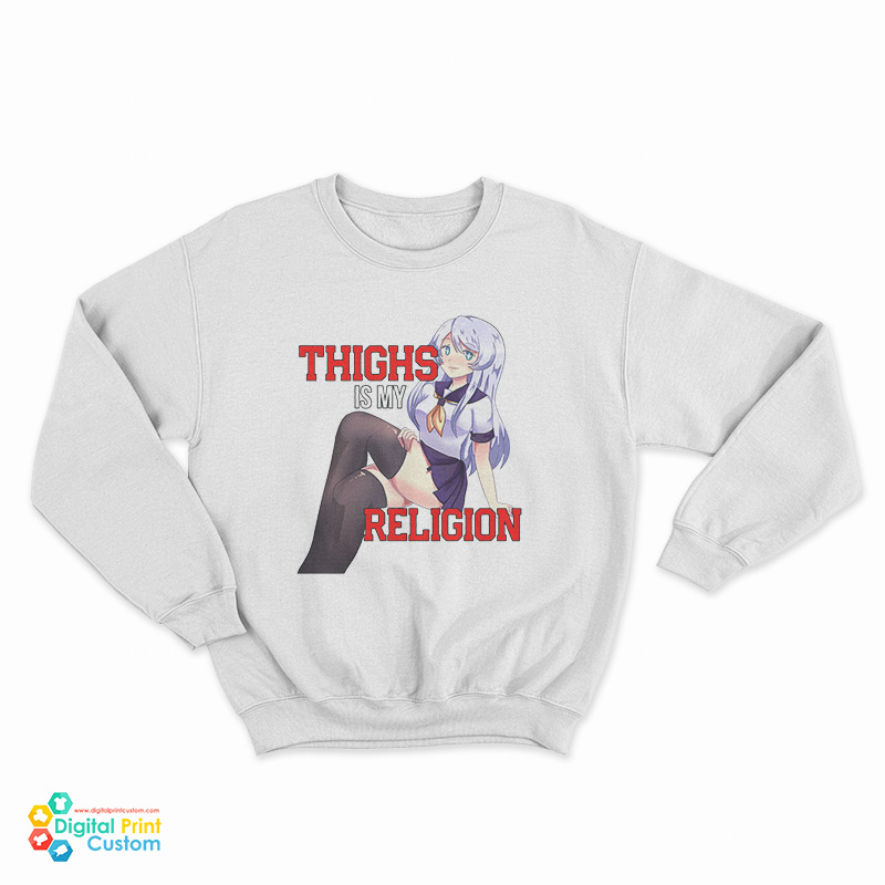 Thighs Are My Religion Hentai Anime Sweatshirt