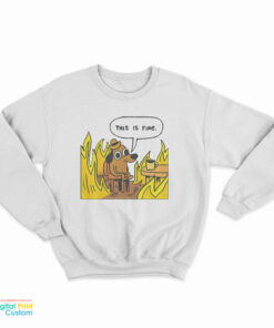 This Is Fine Dog Fire Meme Sweatshirt