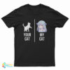 Your Cat My Cat T-Shirt