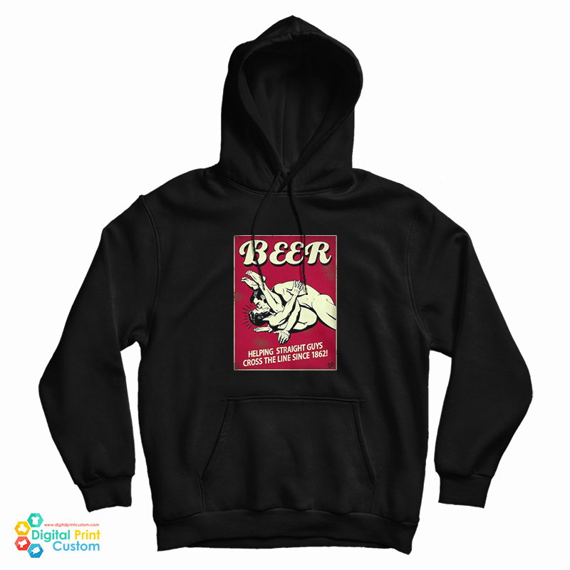 Beer Helping Straight Guys Cross The Line Since 1862 Hoodie