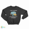 I Can't Fucking Do Be Do Be Do It Anymore Platypus Sweatshirt
