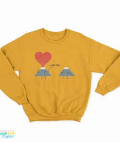 I Lava You Sweatshirt