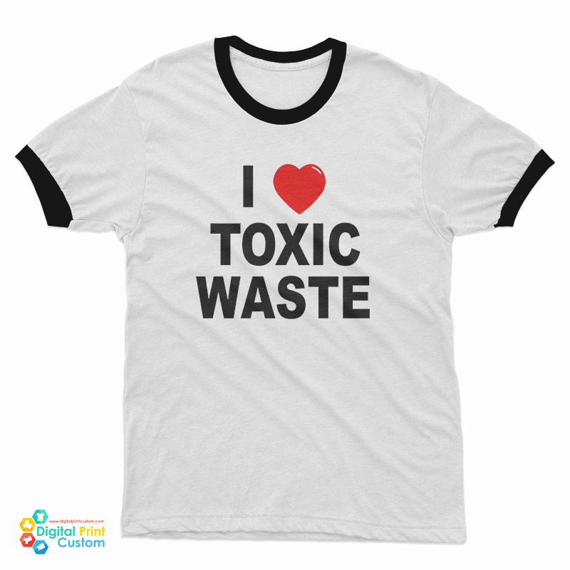 I Love Toxic Waste Ringer T-Shirt
