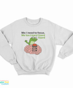 I Need To Focus Lizard Lizard Lizard Sweatshirt