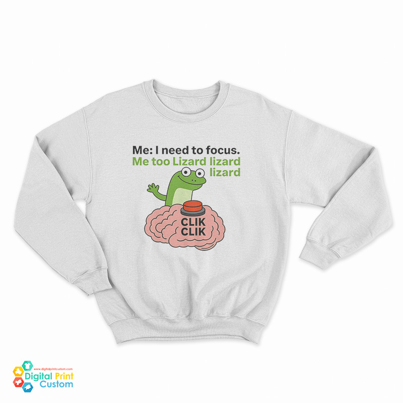 I Need To Focus Lizard Lizard Lizard Sweatshirt