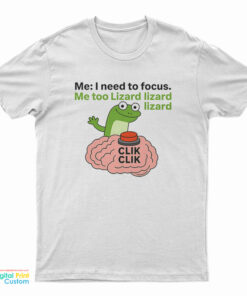 I Need To Focus Lizard Lizard Lizard T-Shirt