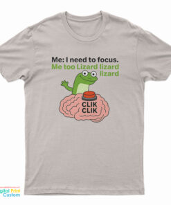 I Need To Focus Lizard Lizard Lizard T-Shirt