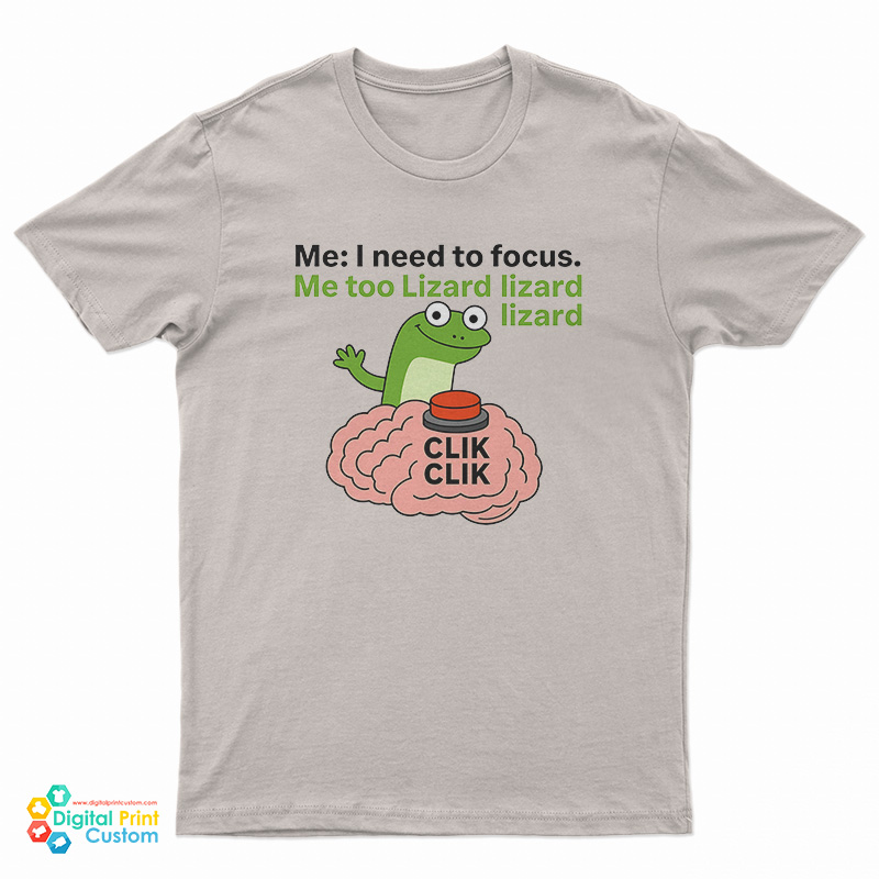 I Need To Focus Lizard Lizard Lizard T-Shirt
