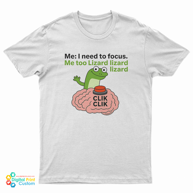I Need To Focus Lizard Lizard Lizard T-Shirt