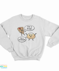 I'm a Crepe I'm a Weirdough Sweatshirt