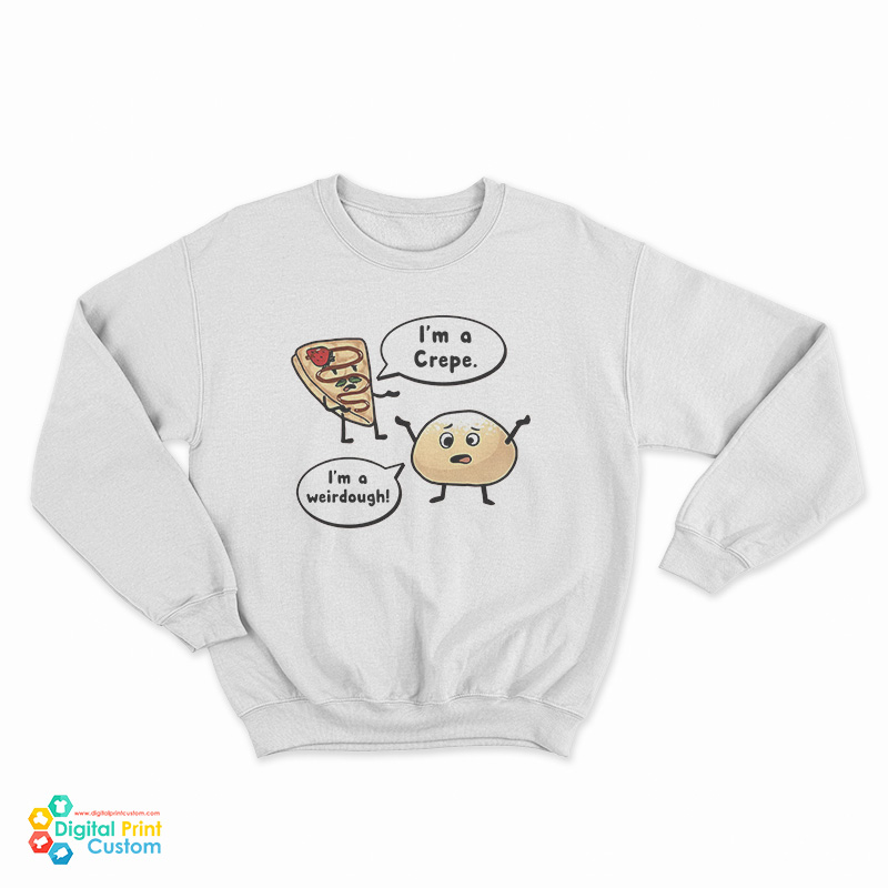 I'm a Crepe I'm a Weirdough Sweatshirt
