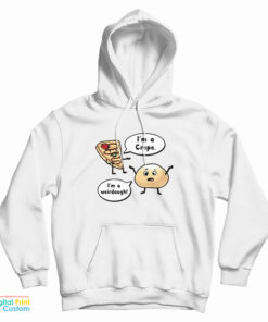 I'm a Crepe I'm a Weirdough Hoodie