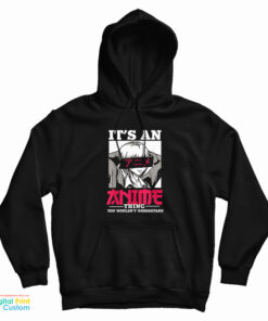It's An Anime Thing You Wouldn't Understand Hoodie