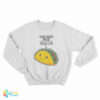 Less Hate More Tacos Sweatshirt