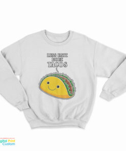 Less Hate More Tacos Sweatshirt