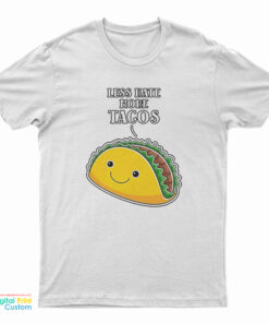 Less Hate More Tacos T-Shirt