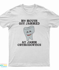 My Mouth Got Jammed at Jamm Orthodontics T-shirt