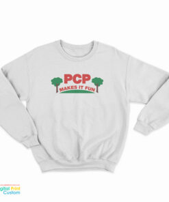 PCP Makes It Fun Sweatshirt