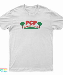 PCP Makes It Fun T-Shirt