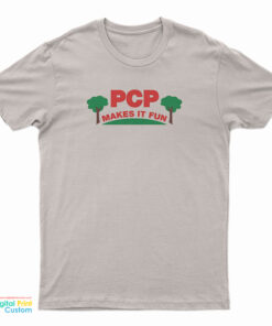 PCP Makes It Fun T-Shirt
