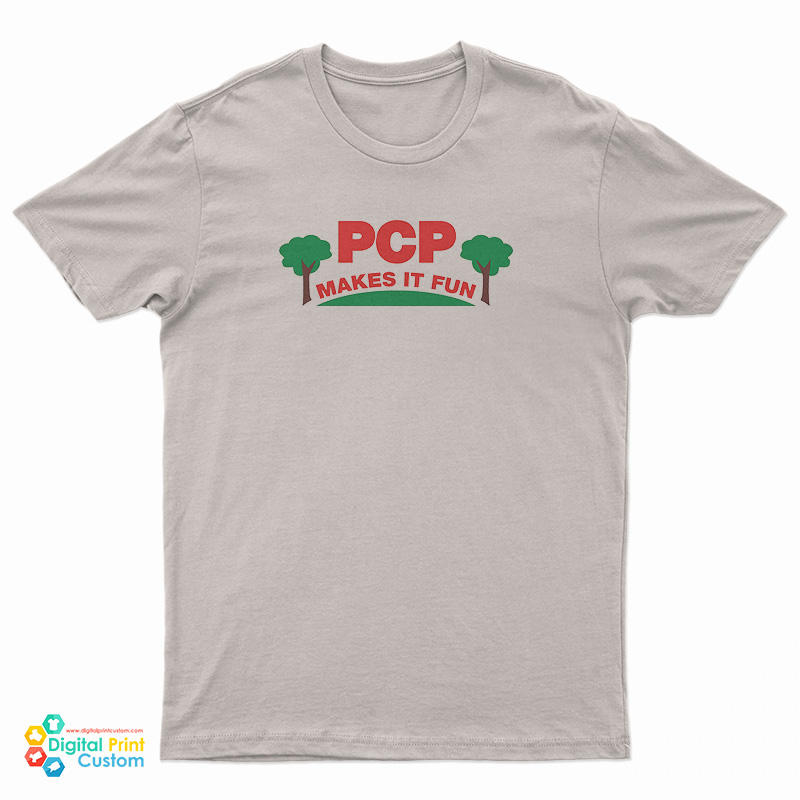 PCP Makes It Fun T-Shirt