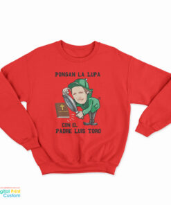 Pongan La Lupa Con El Padre Luis Toro Sweatshirt