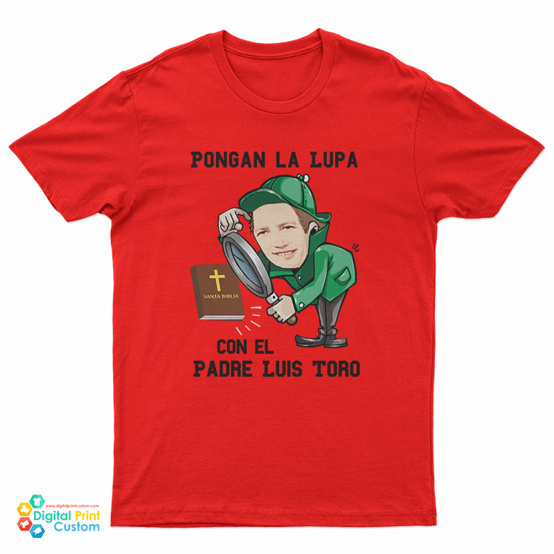 Pongan La Lupa Con El Padre Luis Toro T-Shirt