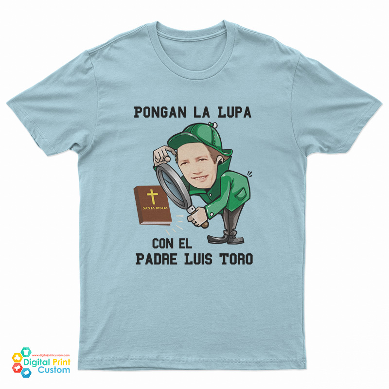Pongan La Lupa Con El Padre Luis Toro T-Shirt