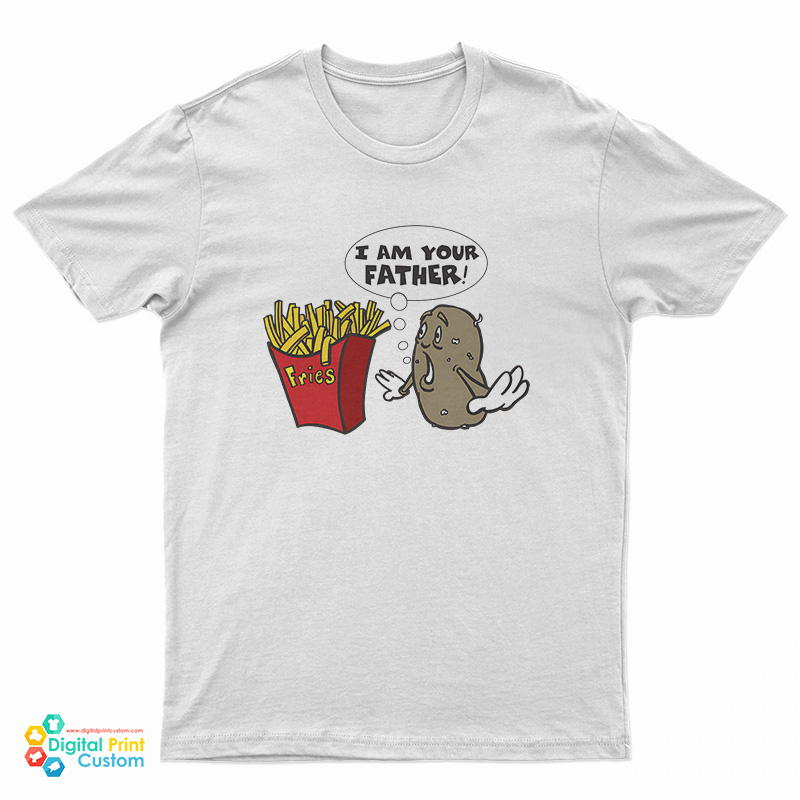 Potato Fries I'm Your Father T-Shirt