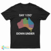 Say 'I Do' Down Under T-Shirt