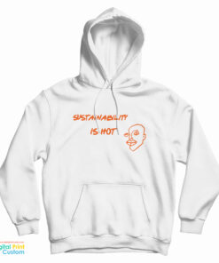 Sustainability Is Hot Hoodie