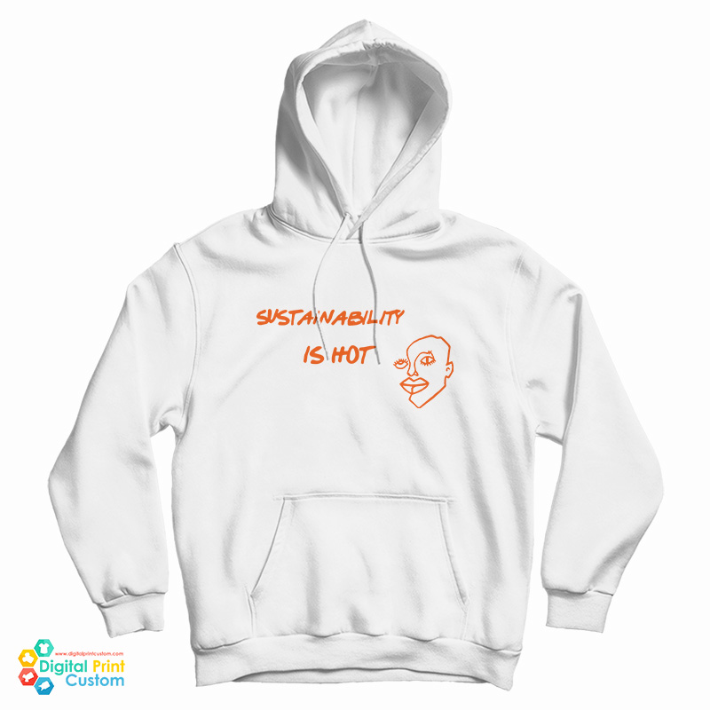 Sustainability Is Hot Hoodie