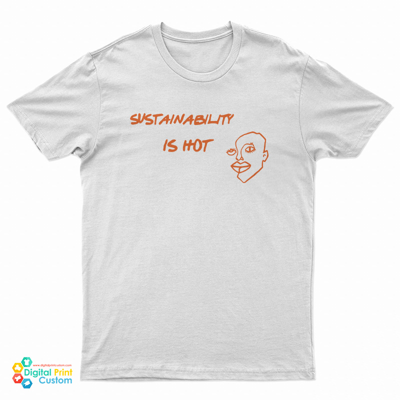 Sustainability Is Hot T-Shirt