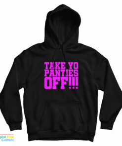 Take Yo Panties Off Hoodie